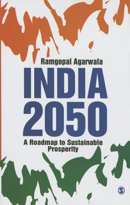 India 2050: A Roadmap to Sustainable Prosperity - Agarwala, Ramgopal