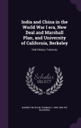 India and China in the World War I Era, New Deal and Marshall Plan, and University of California, Berkeley: Oral History Transcrip