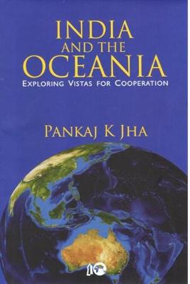 India and the Oceania: Exploring Vistas for Cooperation - Jha, Pankaj K.