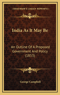 India as It May Be: An Outline of a Proposed Government and Policy (1853)