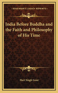 India Before Buddha and the Faith and Philosophy of His Time