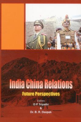 India China Relations: Future Perspectives - Deepak, B. R.