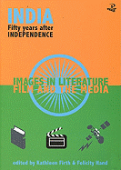 India Fifty Years After Independence: Images in Literature, Film and the Media