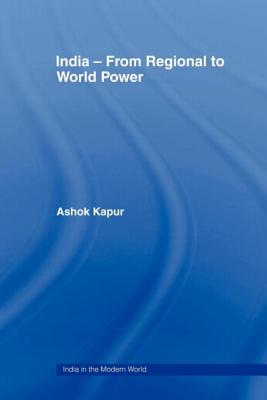 India - From Regional to World Power - Kapur, Ashok