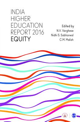 India Higher Education Report 2016: Equity - Varghese, N. V. (Editor), and Sabharwal, Nidhi S (Editor), and Malish, C. M. (Editor)