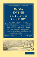 India in the Fifteenth Century: Being a Collection of Narratives of Voyages to India in the Century Preceding the Portuguese Discovery of the Cape of Good Hope, from Latin, Persian, Russian, and Italian Sources