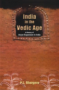 India in the Vedic age : a history of Aryan expansion in India - Bhargava, P. L.