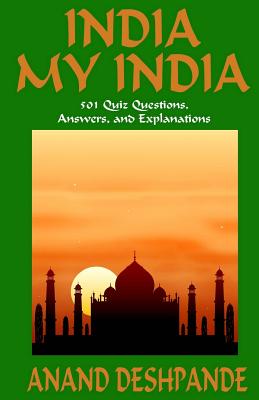 India My India: 501 Quiz Questions, Answers, and Explanations - Deshpande, Anand