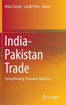 India-Pakistan Trade: Strengthening Economic Relations - Taneja, Nisha (Editor), and Pohit, Sanjib (Editor)