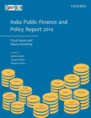 India Public Finance and Policy Report 2016: Fiscal Issues and Macro Economy - Jalan, Jyotsna (Editor), and Marjit, Sugata (Editor), and Santra, Sattwik (Editor)