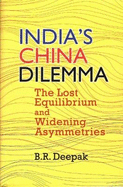 India`s China Dilemma: The Lost Equilibrium and Widening Asymmetries