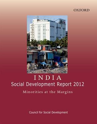 India: Social Development Report 2012: Minorities at the Margins - Council for Social Development, and Hasan, Zoya (Editor), and Hasan, Mushirul (Editor)