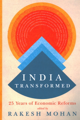 India Transformed: Twenty-Five Years of Economic Reforms - Mohan, Rakesh (Editor)