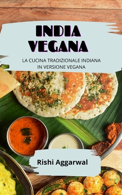 India vegana: la cucina tradizionale indiana in versione vegana - Aggarwal, Rishi