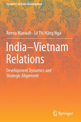 India-Vietnam Relations: Development Dynamics and  Strategic Alignment - Marwah, Reena, and Hng Nga, L Th