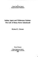 Indian Agent and Wilderness Scholar: The Life of Henry Rowe Schoolcraft - Bremer, Richard G.