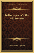 Indian Agents of the Old Frontier