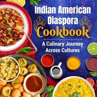 Indian American Diaspora Cookbook: A Culinary Journey Across Cultures - Gardner, Morgan