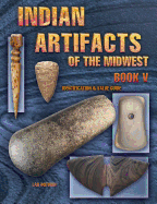 Indian Artifacts of the Midwest: Identification & Value Guide