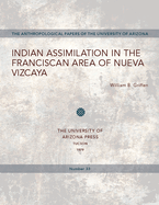 Indian Assimilation in the Franciscan Area of Nueva Vizcaya: Volume 33