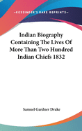Indian Biography Containing The Lives Of More Than Two Hundred Indian Chiefs 1832