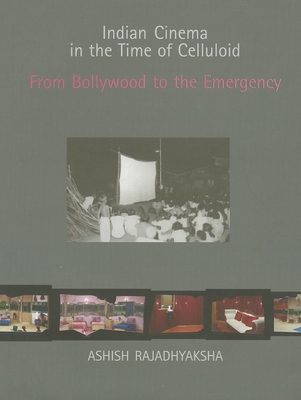 Indian Cinema in the Time of Celluloid: From Bollywood to the Emergency - Rajadhyaksha, Ashish