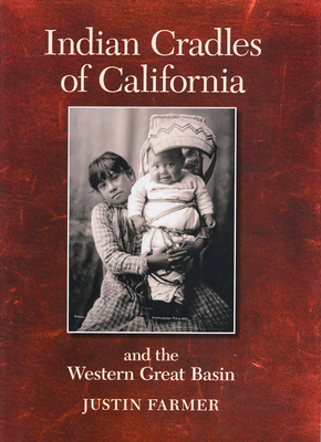 Indian Cradles of California and the Western Great Basin - Farmer, Justin F, and Ahern, Ryan (Photographer)