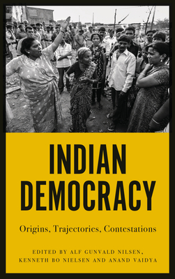 Indian Democracy: Origins, Trajectories, Contestations - Nilsen, Alf Gunvald (Editor), and Nielsen, Kenneth Bo (Editor), and Vaidya, Anand (Editor)