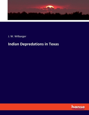 Indian Depredations in Texas - Wilbarger, J W
