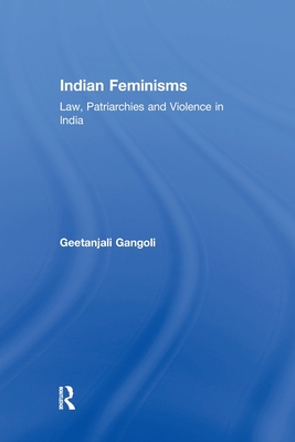 Indian Feminisms: Law, Patriarchies and Violence in India - Gangoli, Geetanjali