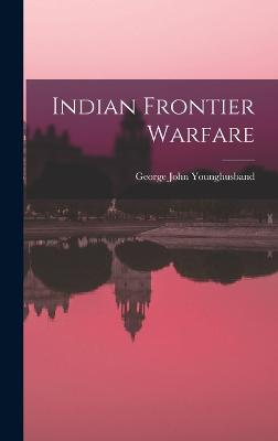 Indian Frontier Warfare - Younghusband, George John