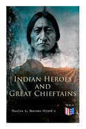Indian Heroes and Great Chieftains: Red Cloud, Spotted Tail, Little Crow, Tamahay, Gall, Crazy Horse, Sitting Bull, Rain-In-The-Face, Two Strike, American Horse, Dull Knife, Roman Nose, Chief Joseph, Little Wolf, Hole-In-The-Day