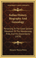 Indian History, Biography and Genealogy: Pertaining to the Good Sachem Massasoit of the Wampanoag Tribe, and His Descendants (1878)