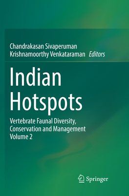 Indian Hotspots: Vertebrate Faunal Diversity, Conservation and Management Volume 2 - Sivaperuman, Chandrakasan (Editor), and Venkataraman, Krishnamoorthy (Editor)