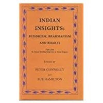 Indian Insights: Buddhism, Brahmanism and Bhakti - Connolly, Peter (Editor), and Hamilton, Sue (Editor)