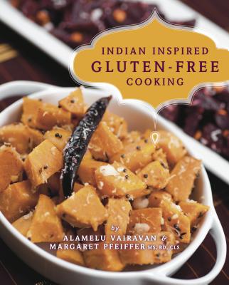 Indian-Inspired Gluten-Free Cooking - Vairavan, Alamelu, and Pfeiffer, Margaret