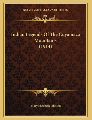 Indian Legends of the Cuyamaca Mountains (1914) - Johnson, Mary Elizabeth