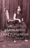 Indian Lives Series Book 3 - Kamaladevi Chattopadhyay: The Art of Freedom