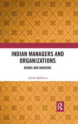 Indian Managers and Organizations: Boons and Burdens - Malhotra, Ashok