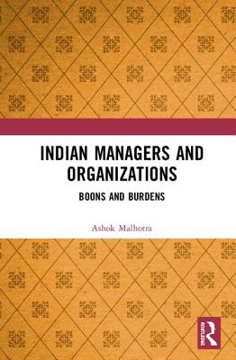 Indian Managers and Organizations: Boons and Burdens - Malhotra, Ashok