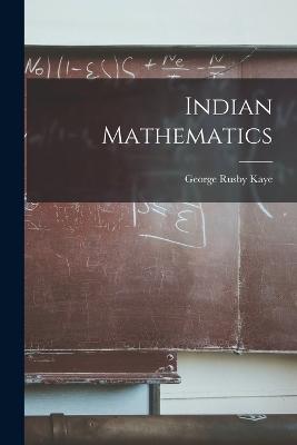 Indian Mathematics - Kaye, George Rusby