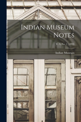 Indian Museum Notes; v. 3, no. 1 (1893) - Indian Museum (Creator)