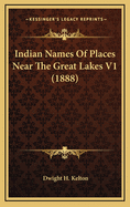 Indian Names of Places Near the Great Lakes V1 (1888)