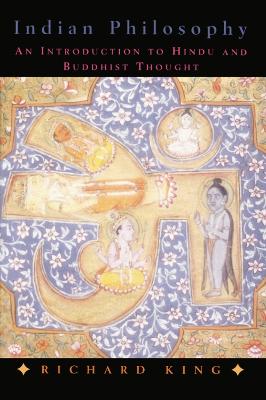 Indian Philosophy: An Introduction to Hindu and Budhist Thought - King, Richard, Professor
