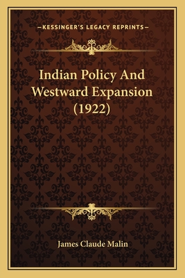 Indian Policy and Westward Expansion (1922) - Malin, James Claude