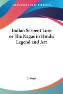 Indian Serpent Lore or The Nagas in Hindu Legend and Art