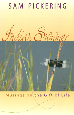 Indian Summer: Musings on the Gift of Life - Pickering, Sam