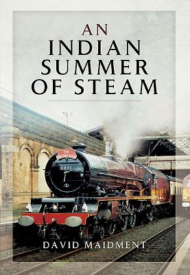 Indian Summer of Steam - Maidment, David