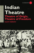 Indian Theatre: Theatre of Origin, Theatre of Freedom