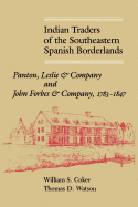 Indian Traders of the Southeastern Spanish Borderlands: Panton, Leslie & Company and John Forbes & Company, 1783-1847